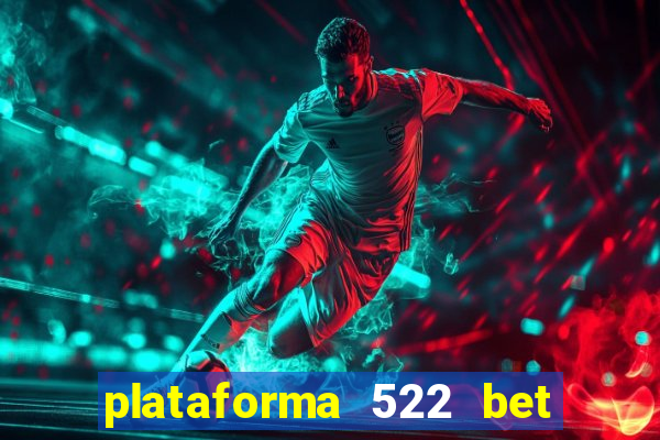 plataforma 522 bet 茅 confi谩vel